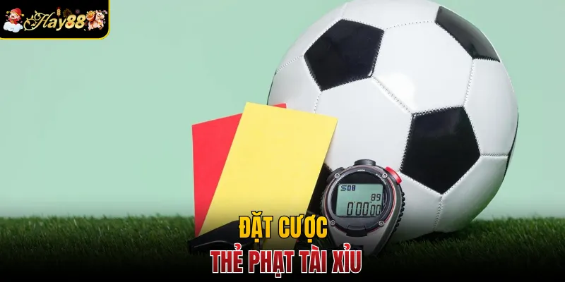Đặt cược thẻ phạt tài xỉu