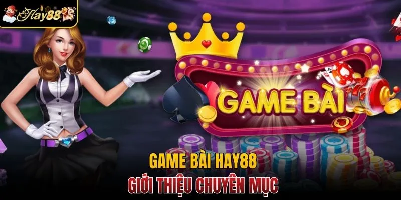 Giới thiệu game bài Hay88