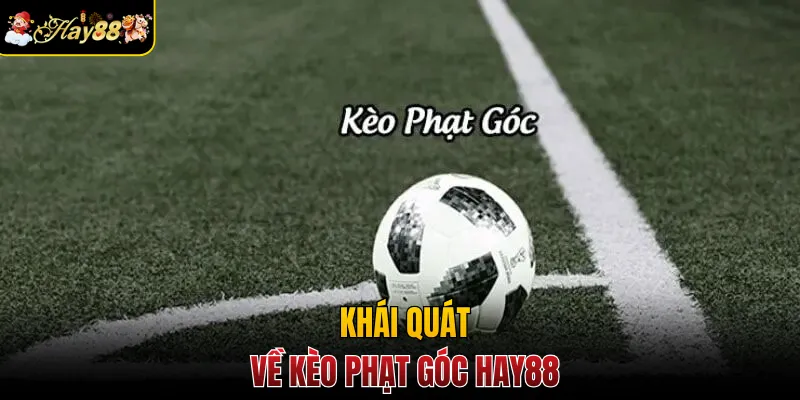 Khái quát về kèo phạt góc Hay88