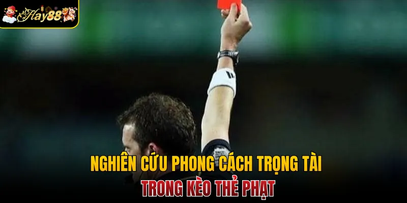 Nghiên cứu phong cách trọng tài trong kèo thẻ phạt