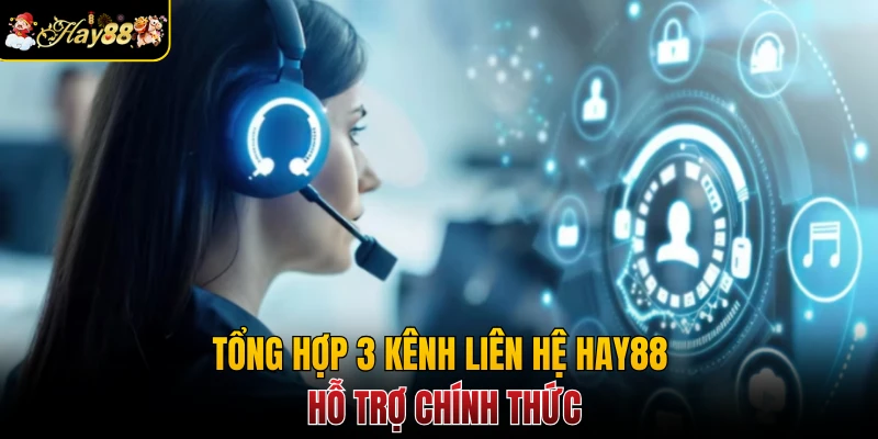 Tổng hợp 3 kênh liên hệ Hay88 hỗ trợ chính thức